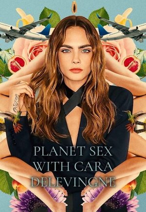 Planet Sex with Cara Delevingne