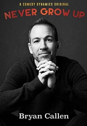 Bryan Callen: Never Grow Up