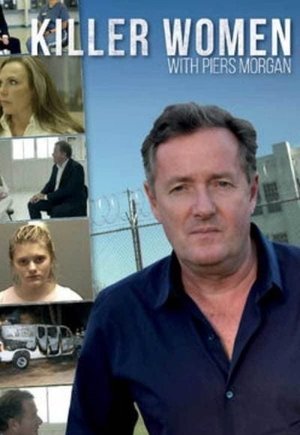 Killer Women with Piers Morgan