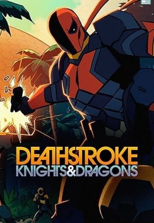 Deathstroke: Knights & Dragons - The Movie