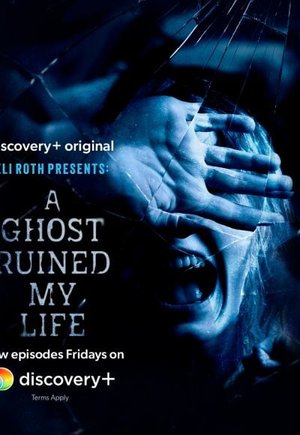 Eli Roth Presents: A Ghost Ruined My Life