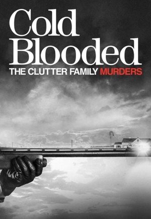 Cold Blooded: The Clutter Family Murders