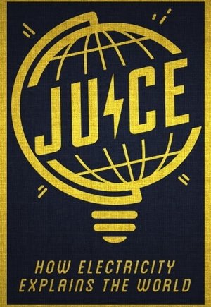 Juice: How Electricity Explains the World